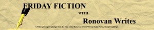 Friday Fiction with Ronovan Writes Challenge